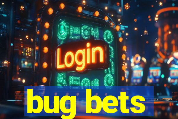 bug bets